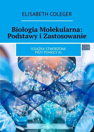 Biologia Molekularna: Podstawy i Zastosowanie – ebook