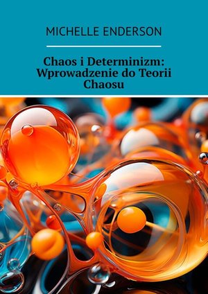 Chaos i Determinizm: Wprowadzenie do Teorii Chaosu – ebook