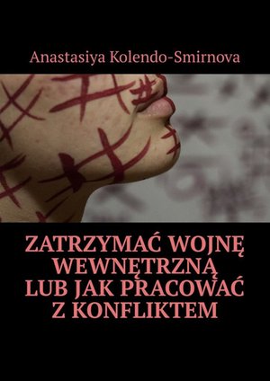 Zatrzymać wojnę wewnętrzną lub jak pracować z konfliktem – ebook