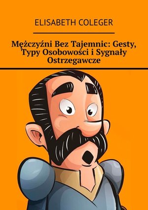 Mężczyźni Bez Tajemnic: Gesty, Typy Osobowości i Sygnały Ostrzegawcze – ebook