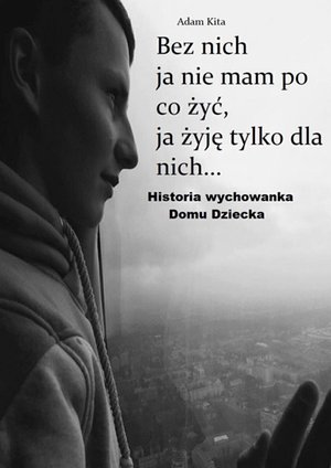 Bez nich ja nie mam po co żyć, ja żyję tylko dla nich... – ebook