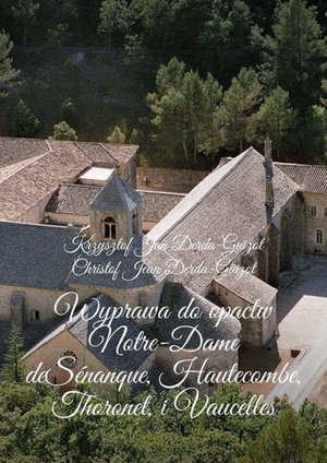 Wyprawa do opactw Notre-Dame de Sénanque, Hautecombe, Thoronet, i Vaucelles – ebook