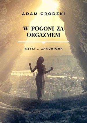 W Pogoni za Orgazmem – ebook
