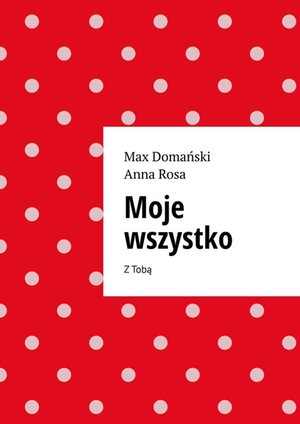 Moje wszystko – ebook