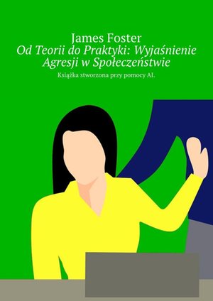 Od Teorii do Praktyki: Wyjaśnienie Agresji w Społeczeństwie – ebook