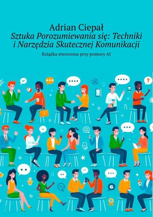 Sztuka Porozumiewania się: Techniki i Narzędzia Skutecznej Komunikacji – ebook