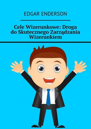 Cele Wizerunkowe: Droga do Skutecznego Zarządzania Wizerunkiem – ebook
