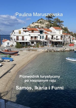 Przewodnik turystyczny po nieznanym raju Samos, Ikaria i Furni – ebook