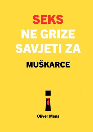 Seks ne grize. Savjeti za muškarce – ebook