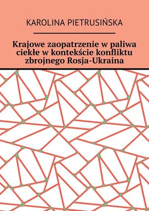 Krajowe zaopatrzenie w paliwa ciekłe w kontekście konfliktu zbrojnego Rosja-Ukraina – ebook