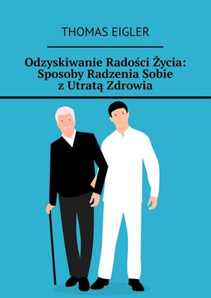 Odzyskiwanie Radości Życia: Sposoby Radzenia Sobie z Utratą Zdrowia – ebook