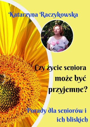 Czy życie seniora może być przyjemne? Porady dla seniorów i ich bliskich – ebook