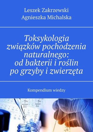 Biologia: Toksykologia związków pochodzenia naturalnego: od bakterii i roślin po grzyby i zwierzęta – ebook