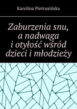Zaburzenia snu, a nadwaga i otyłość wśród dzieci i młodzieży – ebook