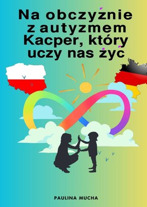 Paulina Mucha Na obczyźnie z autyzmem. Kacper, który uczy nas żyć – ebook