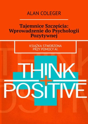 Tajemnice Szczęścia: Wprowadzenie do Psychologii Pozytywnej – ebook