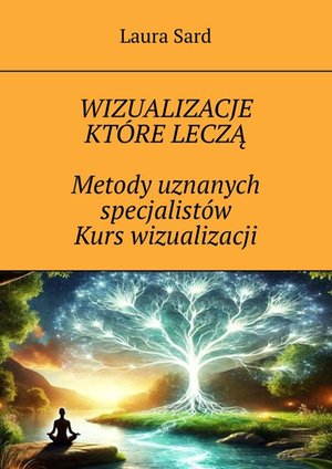 Wizualizacje które leczą. Metody uznanych specjalistów. Kurs wizualizacji – ebook
