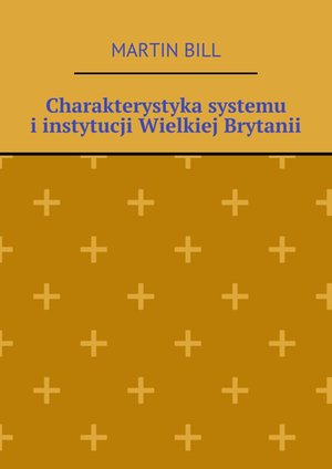 Charakterystyka systemu i instytucji Wielkiej Brytanii – ebook
