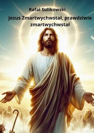 Jezus Zmartwychwstał, prawdziwie zmartwychwstał – ebook