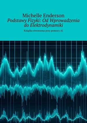 Podstawy Fizyki: Od Wprowadzenia do Elektrodynamiki – ebook