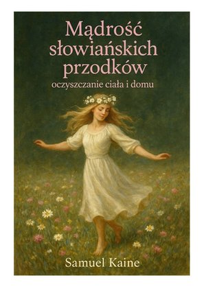 Psychologia: Mądrość słowiańskich przodków oczyszczanie ciała i domu – ebook
