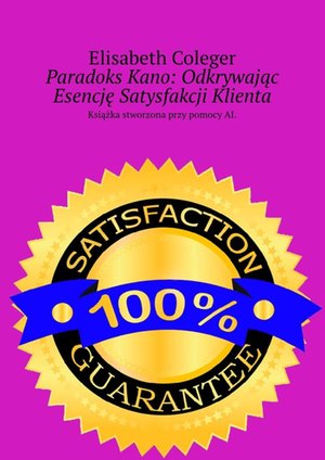 Paradoks Kano: Odkrywając Esencję Satysfakcji Klienta – ebook