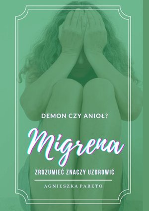 MIGRENA — demon czy anioł? Zrozumieć znaczy uzdrowić – ebook