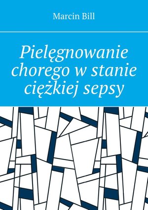 Pielęgnowanie chorego w stanie ciężkiej sepsy – ebook