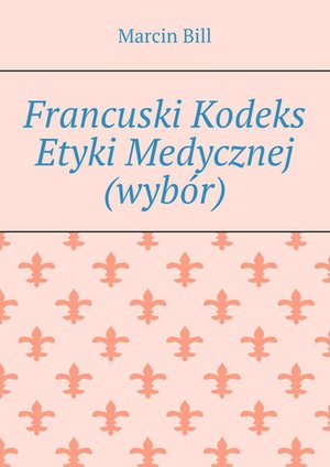 Francuski Kodeks Etyki Medycznej (wybór) – ebook