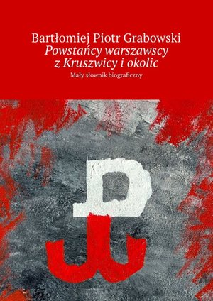 Powstańcy warszawscy z Kruszwicy i okolic – ebook