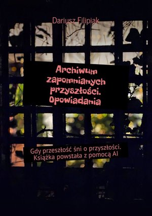 Archiwum zapomnianych przyszłości. Opowiadania – ebook