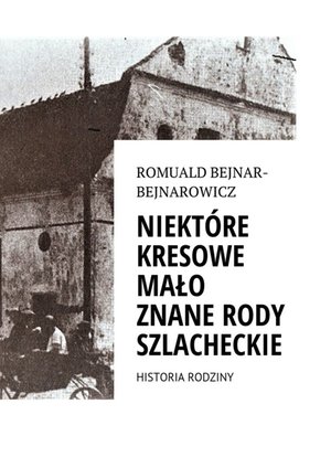 Ród Bejnar-Bejnarowicz. Historia rodziny – ebook
