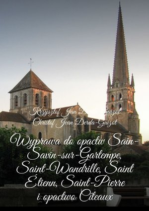 Wyprawa do opactw Sain-Savin-sur-Gartempe, Saint-Wandrille, Saint Étienn, Saint-Pierre i opactwo Cîteaux – ebook
