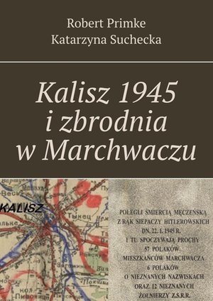 Kalisz 1945 i zbrodnia w Marchwaczu – ebook