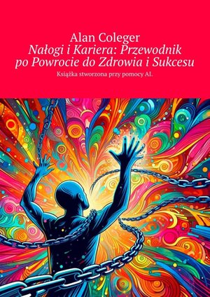 Nałogi i Kariera: Przewodnik po Powrocie do Zdrowia i Sukcesu – ebook