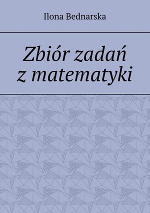 Zbiór zadań z matematyki – ebook