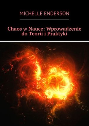 Chaos w Nauce: Wprowadzenie do Teorii i Praktyki – ebook