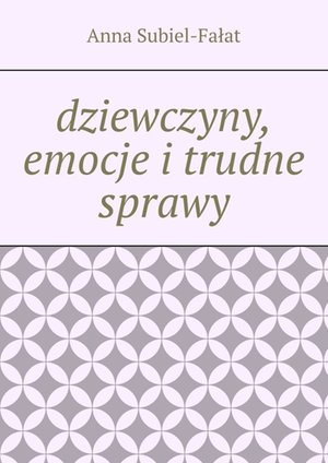 dziewczyny, emocje i trudne sprawy – ebook