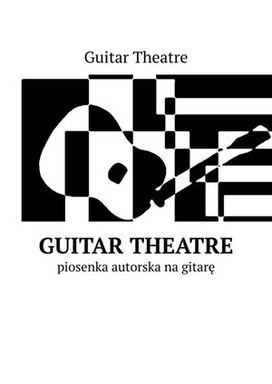 Guitar Theatre — piosenka autorska na gitarę – ebook