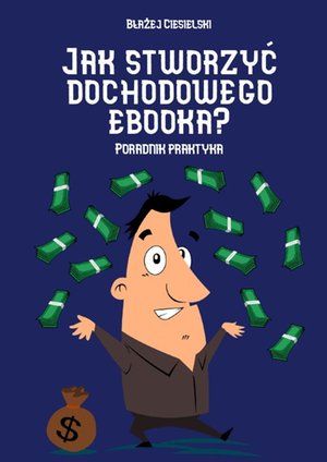 Jak stworzyć dochodowego ebooka – ebook