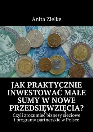 Jak praktycznie inwestować małe sumy w nowe przedsięwzięcia? – ebook