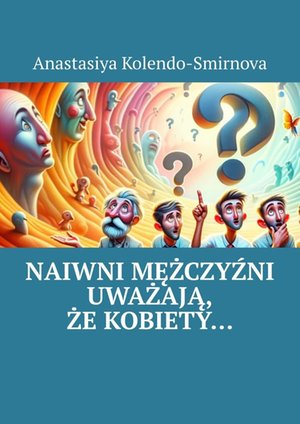 Naiwni mężczyźni uważają, że kobiety… – ebook