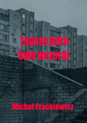 Lepsze jutro było wczoraj – ebook