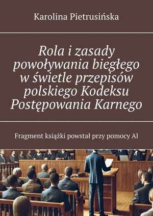 Rola i zasady powoływania biegłego w świetle przepisów polskiego Kodeksu Postępowania Karnego – ebook