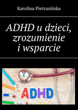 ADHD u dzieci, zrozumienie i wsparcie – ebook