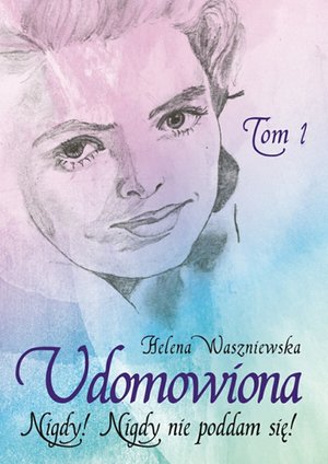 Udomowiona. Tom 1. Nigdy! Nigdy nie poddam się – ebook
