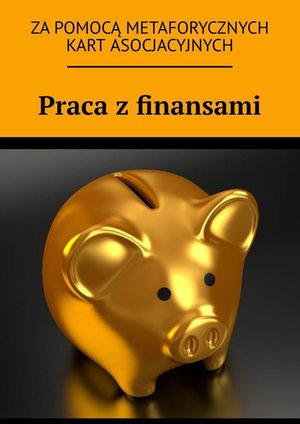 Praca z finansami za pomocą metaforycznych kart asocjacyjnych – ebook