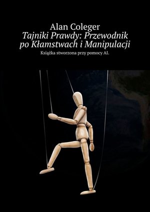 Tajniki Prawdy: Przewodnik po Kłamstwach i Manipulacji – ebook