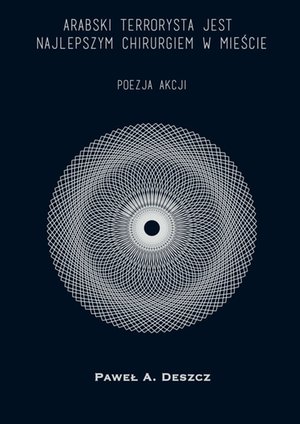 Arabski terrorysta jest najlepszym chirurgiem w mieście. Poezja akcji – ebook