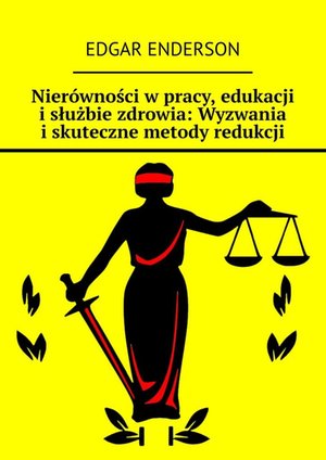Nierówności w pracy, edukacji i służbie zdrowia: Wyzwania i skuteczne metody redukcji – ebook